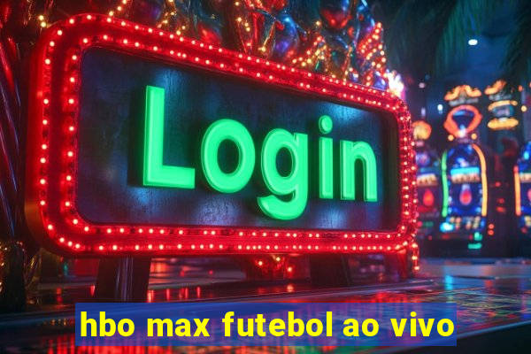 hbo max futebol ao vivo